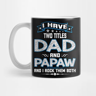 I have two titles dad and papaw and I rock them both Mug